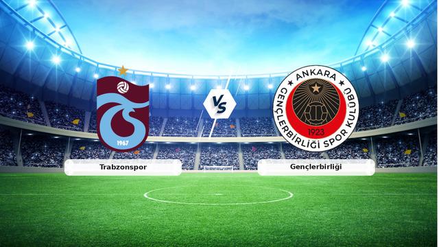 CANLI | Trabzonspor - Gençlerbirliği Maçının Detayları ve Canlı Yayın Bilgileri